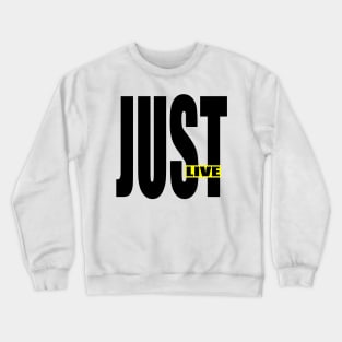 just live Crewneck Sweatshirt